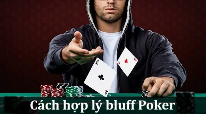 Bluff là gì? Cách hợp lý bluff Poker nâng cao cơ hội ăn tiền