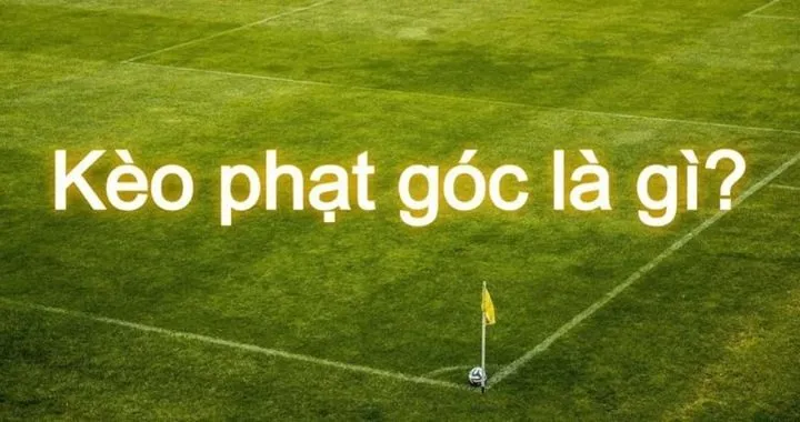 Kèo Phạt Góc (Corner Betting) là gì? 